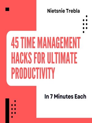 cover image of 45 Time Management Hacks for Ultimate Productivity in 7 Minutes Each